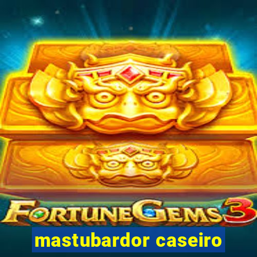 mastubardor caseiro